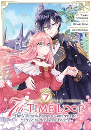 [9798893733136] 7TH TIME LOOP THE VILLAINESS ENJOYS A CAREFREE LIFE MARRIED TO HER WORST ENEMY 7