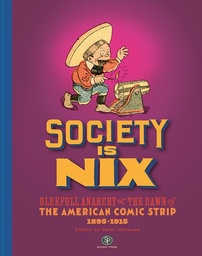 [9798875000607] SOCIETY IS NIX GLEEFUL ANARCHY AT THE DAWN OF THE AMERICAN COMIC STRIP 1895-1915 REVISED EDITION (MR)