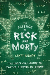 [9781982123123] SCIENCE OF RICK & MORTY UNOFF GUIDE EARTHS STUPIDEST SHOW