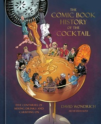 [9781984860330] THE COMIC BOOK HISTORY OF THE COCKTAIL