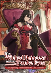 [9798895612248] THE WICKED PRINCESS AND HER TWELVE EYES: THE LEGENDARY VILLAINESS AND HER ELITE ASSASSINS (LIGHT NOVEL)