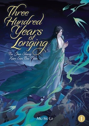 [9798895611258] THREE HUNDRED YEARS OF LONGING: BU JIAN SHANG XIAN SAN BAI NIAN (NOVEL) 1