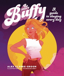 [9781925811506] BE MORE BUFFY GUIDE TO SLAYING EVERY DAY