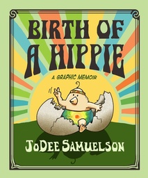 [9781998129492] THE CHRONICLES OF A BACK-TO-THE-LANDER BIRTH OF A HIPPIE: A GRAPHIC MEMOIR