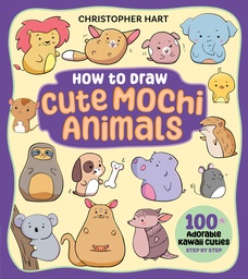 [9781684620982] DRAWING WITH CHRISTOPHER HART HOW TO DRAW CUTE MOCHI ANIMALS: 100 ADORABLE KAWAII CUTIES STEP BY STEP