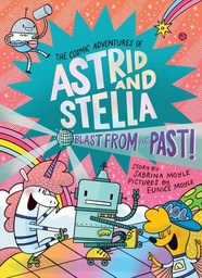 [9781419774577] COSMIC ADVENTURES OF ASTRID AND STELLA 5 BLAST FROM THE PAST (A HELLO!LUCKY BOOK)