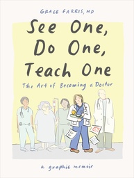 [9781324079019] SEE ONE, DO ONE, TEACH ONE: THE ART OF BECOMING A DOCTOR: A GRAPHIC MEMOIR