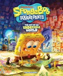 [9798887244419] SPONGEBOB SQUAREPANTS: THE ART OF AN UNDERSEA WORLD