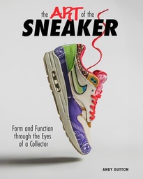 [9798893961225] ART OF THE SNEAKER FORM AND FUNCTION THROUGH THE LENS OF A COLLECTOR