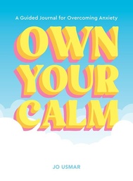 [9781419786327] OWN YOUR CALM A GUIDED JOURNAL FOR OVERCOMING ANXIETY
