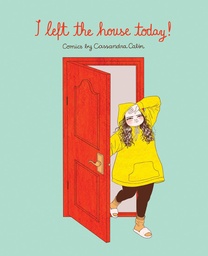[9781524855574] I LEFT THE HOUSE TODAY!: COMICS BY CASSANDRA CALIN