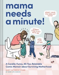 [9781797226866] MAMA NEEDS A MINUTE A CANDID FUNNY ALL TOO RELATABLE COMIC MEMOIR ABOUT SURVIVING MOTHERHOOD