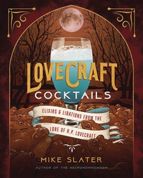 [9781682686416] LOVECRAFT COCKTAILS ELIXIRS LIBATIONS LORE OF HP LOVECRAFT