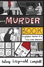 [9781524861162] MURDER BOOK GRAPHIC MEMOIR TRUE CRIME OBSESSION