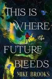 [9781835417614] THIS IS WHERE THE FUTURE BLEEDS