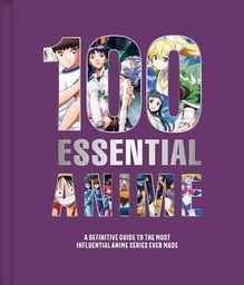 [9798337404424] 100 ESSENTIAL ANIME: A DEFINITIVE GUIDE TO THE MOST INFLUENTIAL ANIME SERIES EVER MADE