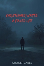 [9798994725238] CHRISTOPHER WATTS: A FAILED LIFE