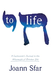 [9781250393210] TO LIFE: A CARTOONIST'S JOURNAL IN THE AFTERMATH OF OCTOBER 7TH