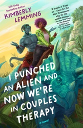 [9780593818657] I PUNCHED AN ALIEN AND NOW WE'RE IN COUPLES THERAPY