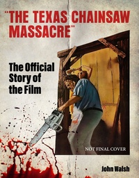 [9781835413852] THE TEXAS CHAIN SAW MASSACRE: THE OFFICIAL STORY OF THE FILM
