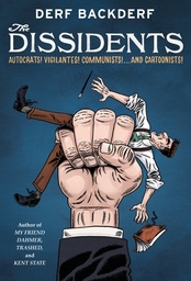 [9781419772559] THE DISSIDENTS: AUTOCRATS! VIGILANTES! COMMUNISTS! AND CARTOONISTS!