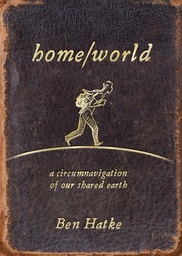 [9781250370181] HOME/WORLD: A CIRCUMNAVIGATION OF OUR SHARED EARTH