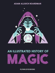 [9781838743932] AN ILLUSTRATED HISTORY OF MAGIC