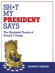 [9781603096270] SH*T MY PRESIDENT SAYS: THE ILLUSTRATED TWEETS OF DONALD J. TRUMP