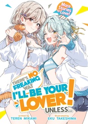 [9798898636876] THERE'S NO FREAKING WAY I'LL BE YOUR LOVER! UNLESS... MORE STORIES TO LOVE! (LIGHT NOVEL)