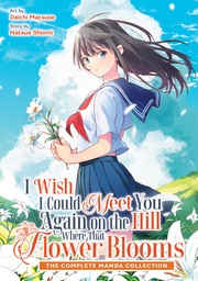 [9798898634940] I WISH I COULD MEET YOU AGAIN ON THE HILL WHERE THAT FLOWER BLOOMS (MANGA) (OMNIBUS)