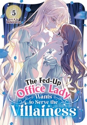 [9798898632458] THE FED-UP OFFICE LADY WANTS TO SERVE THE VILLAINESS 5