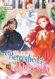 [9798897655762] BETROTHED TO MY SISTER'S EX (LIGHT NOVEL) 4