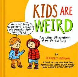 [9781452118703] JEFFREY BROWN KIDS ARE WEIRD OBSERVATIONS FROM PARENTHOOD