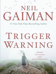 [9780062330260] NEIL GAIMAN TRIGGER WARNING SHORT FICTIONS & DISTURBANCES