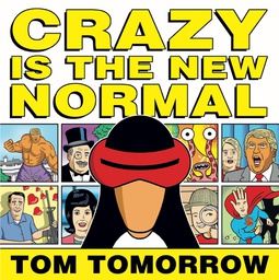 [9781631407000] CRAZY IS NEW NORMAL TOM TOMORROW