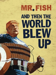 [9781683960423] AND THEN THE WORLD BLEW UP ESSAYS DRAWINGS