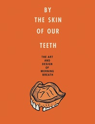 [9780062348616] BY THE SKIN OF OUR TEETH ART & DESIGN OF MORNING BREATH
