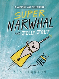 [9781101919194] NARWHAL 2 SUPER NARWHAL & JELLY JOLT