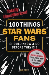[9781629375328] 100 THINGS STAR WARS FANS SHOULD KNOW DO BEFORE THEY DIE