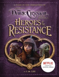 [9780593095393] HEROES OF RESISTANCE CHARACTERS DARK CRYSTAL AGE RESISTANCE