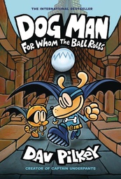 [9781338290943] DOG MAN W DUST JACKET 7 FOR WHOM BALL ROLLS