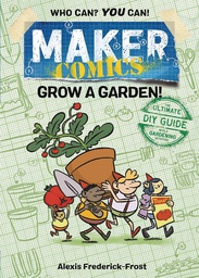 [9781250152138] MAKER COMICS GROW A GARDEN