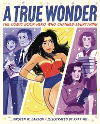 [9780358238423] TRUE WONDER COMIC BOOK HERO WHO CHANGED EVERYTHING