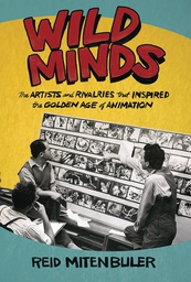 [9780802159144] WILD MINDS ARTISTS RIVALRIES INSPIRED GOLDEN AGE ANIMATION S