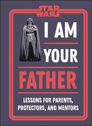 [9780744055207] STAR WARS I AM YOUR FATHER LESSONS FOR PARENTS