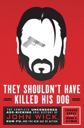 [9781250278432] THEY SHOULDN`T HAVE KILLED HIS DOG UNCENSORED HISTORY OF JOHN WICK