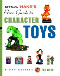 [9781400046676] HAKES PRICE GUIDE TO CHARACTER TOYS 5TH ED 5 HAKES PRICE GUIDE TO CHARACTER TOYS