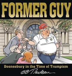 [9781524875589] FORMER GUY DOONESBURY IN THE TIME OF TRUMPISM