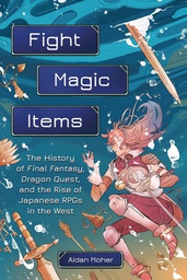 [9780762479634] FIGHT MAGIC ITEMS HIST FINAL FANTASY RISE JAPANESE RPG