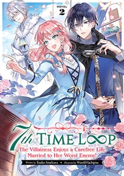 [9781638583943] 7TH TIME LOOP THE VILLAINESS ENJOYS A CAREFREE LIFE MARRIED TO HER WORST ENEMY LIGHT NOVEL 2
